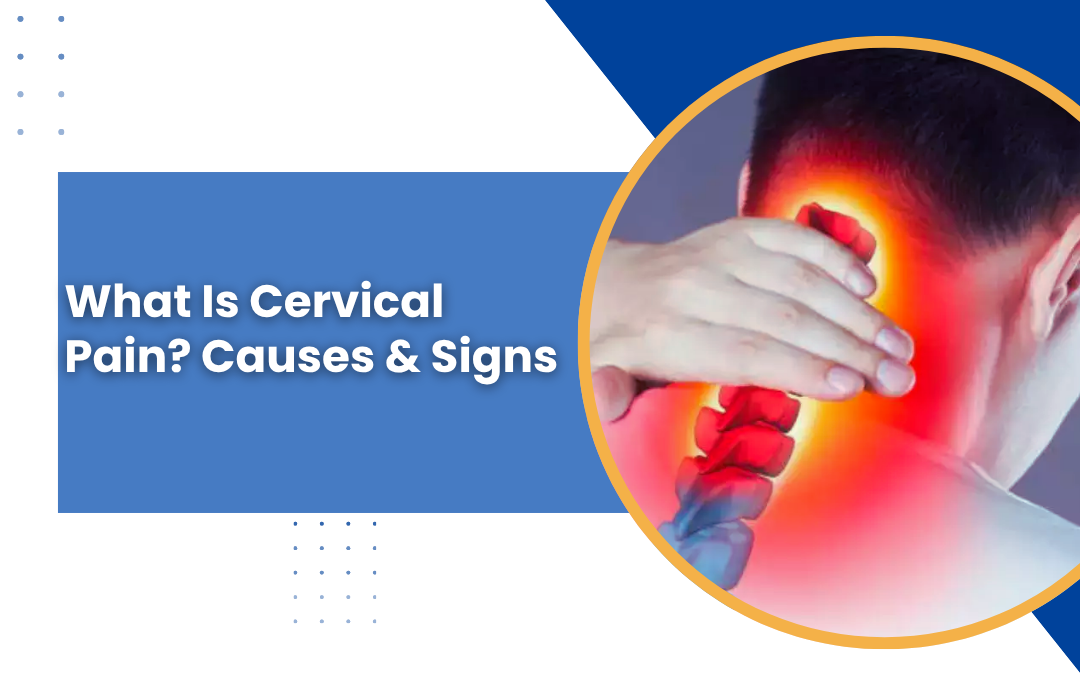What Is Cervical Pain? Causes & Signs.